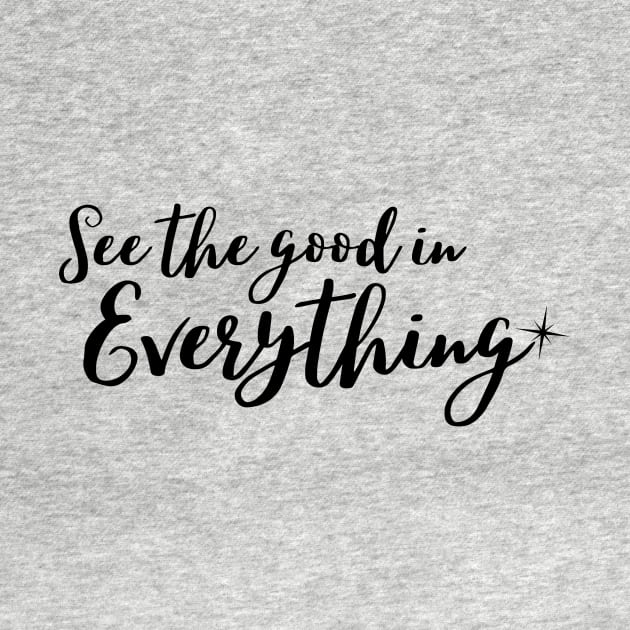 See the good in everything by Rebecca Abraxas - Brilliant Possibili Tees